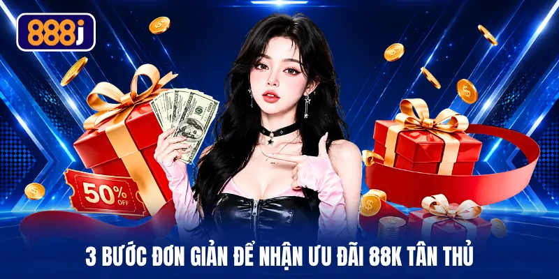 3 bước đơn giản để nhận ưu đãi 88K tân thủ