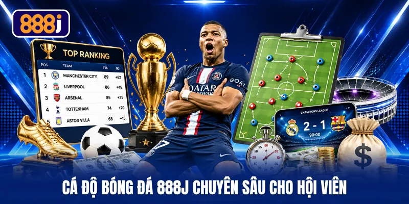 Cá độ bóng đá 888J chuyên sâu cho hội viên