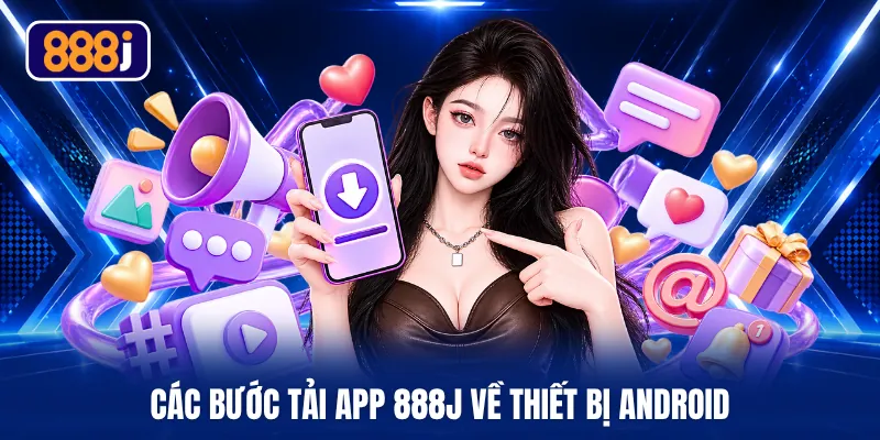 Các bước tải app 888J về thiết bị Android