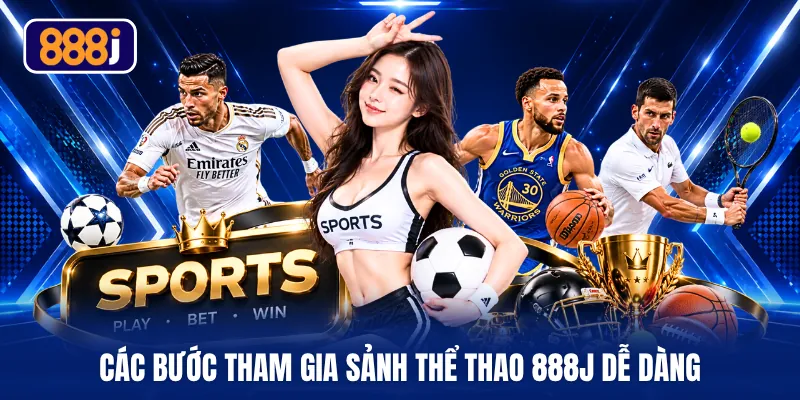 Các bước tham gia sảnh thể thao 888J dễ dàng