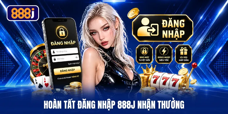 Hoàn tất đăng nhập 888J nhận thưởng