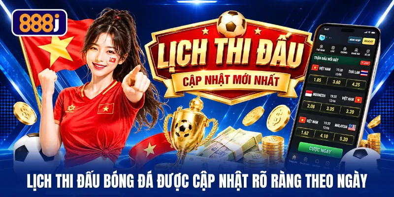 Lịch thi đấu bóng đá được cập nhật rõ ràng theo ngày
