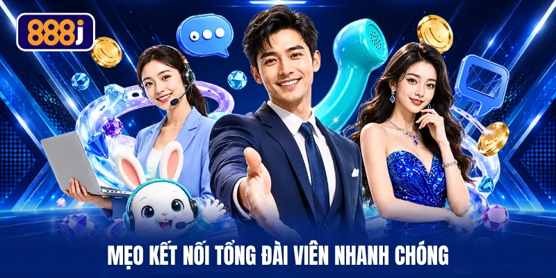 Mẹo kết nối tổng đài viên nhanh chóng
