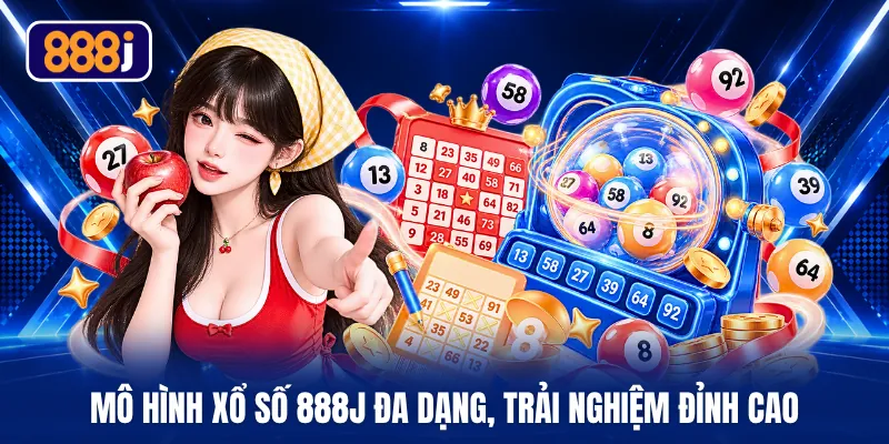 Mô hình xổ số 888J đa dạng, trải nghiệm đỉnh cao