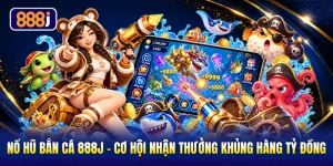 Nổ Hũ Bắn Cá 888J