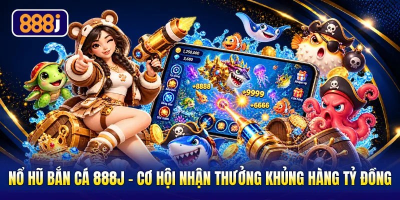 Nổ Hũ Bắn Cá 888J