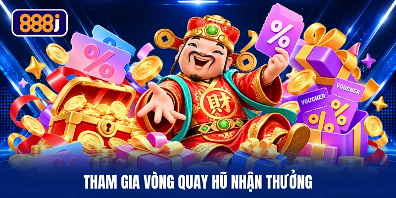 Tham gia vòng quay hũ nhận thưởng